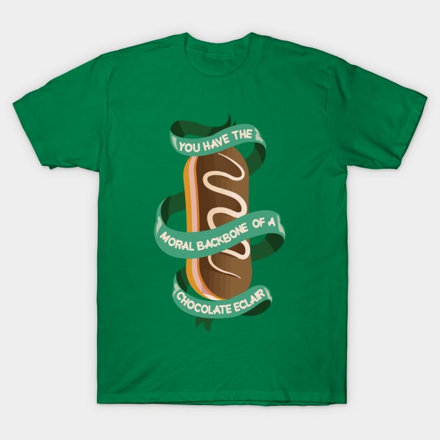 you have the moral backbone of a chocolate eclair T-Shirt by remerasnerds